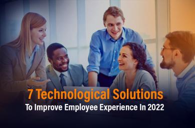 7 Technological Solutions To Improve Employee Experience In 2022